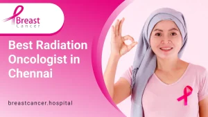 Best Radiation Oncologist in Chennai